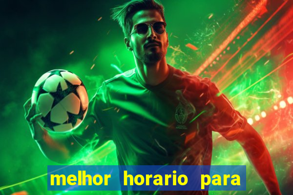 melhor horario para jogar brabet